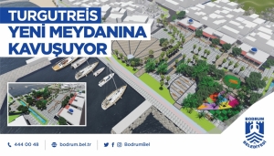TURGUTREİS, ÖRNEK BİR KENT MEYDANINA KAVUŞUYOR